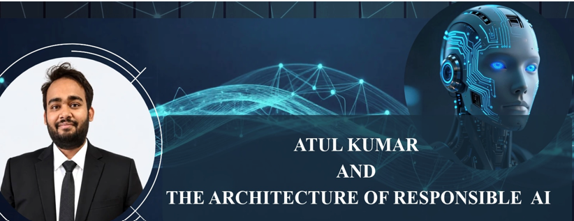 Atul Kumar and the Architecture of Responsible AI