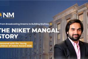 From Radio Jockey to Real Estate Tycoon: Niket Mangal’s Rise as a Force in Indore’s Realty Sector
