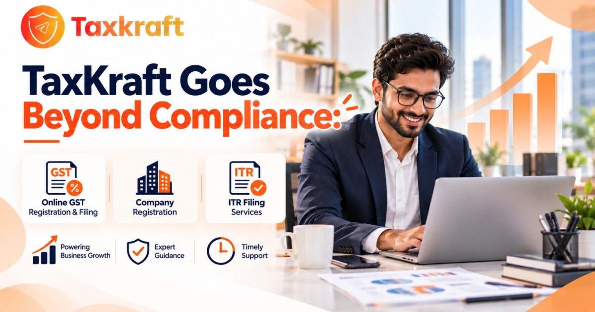 TaxKraft Goes Beyond Compliance: Online GST, Company Registration and ITR Filing Services Powering India’s Business Growth